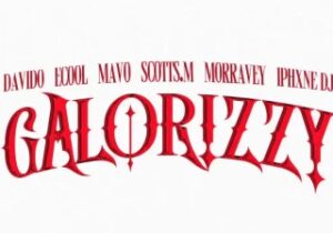 Davido – Galorizzy ft. Mavo, ECool, Morravey, Scotts.M & Iphxne