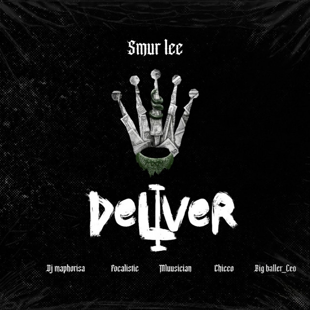 Smur Lee – Deliver ft. Focalistic, Ch'cco, Mluusician, BigBaller_CEO, DJ Maphorisa