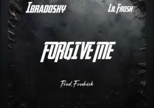 Ibradosky - FORGIVE ME Ft. Lil Frosh