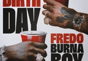 Fredo - Birthday Ft. Burna Boy & Steel Banglez
