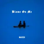 Majeeed - Blame On Me