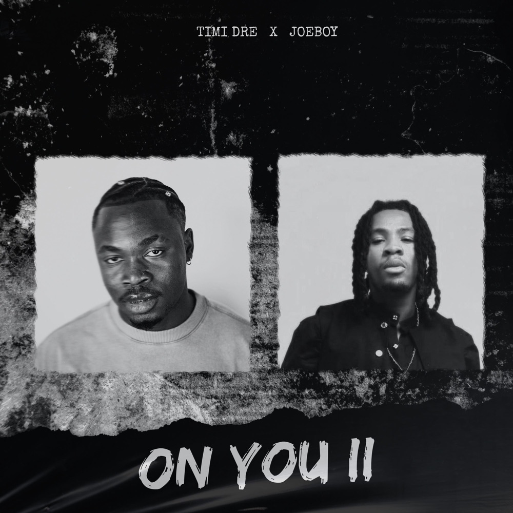 Timi Dre – ON YOU II Ft. Joeboy