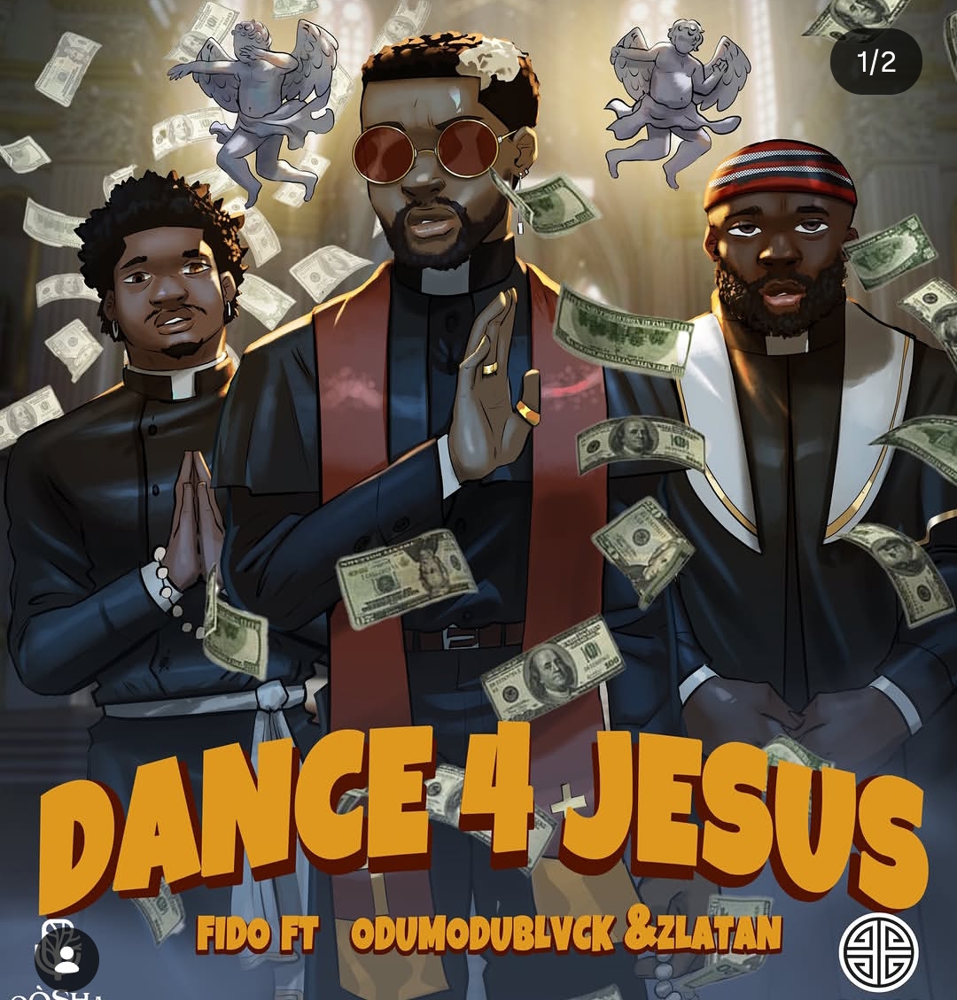 Fido – Dance 4 Jesus Ft. Odumodublvck & Zlatan