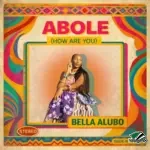 Bella Alubo – Abo Le (How are you)