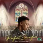 Frank Edwards – Perfect Sacrifice ft. LMGC
