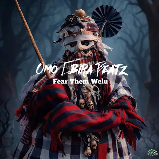 Omo Ebira Beatz – Fear Them Welu
