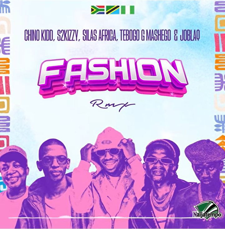 Chino Kidd, S2kizzy, Silas Africa, Tebogo G Mashego & Joblaq – FASHION Remix