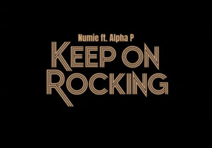 Numie - Keep on Rocking Ft. Alpha P