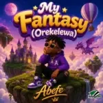 Abefe – My Fantasy (Orekelewa)