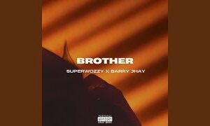 Superwozzy - Brother ft Barry Jhay
