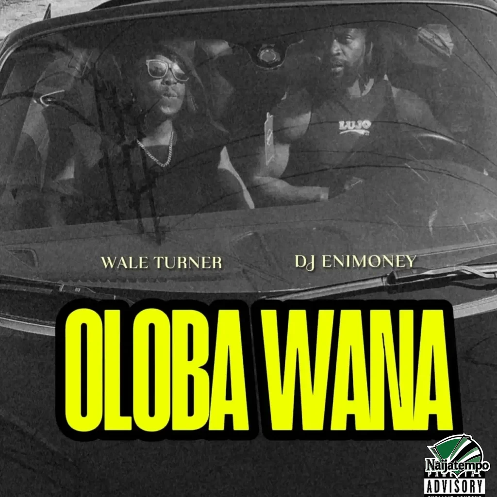Wale Turner – Oloba Wana ft. Dj Enimoney